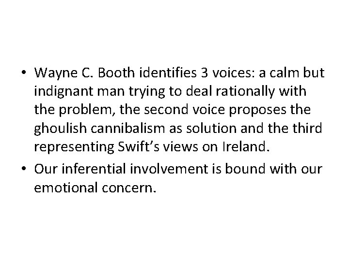  • Wayne C. Booth identifies 3 voices: a calm but indignant man trying