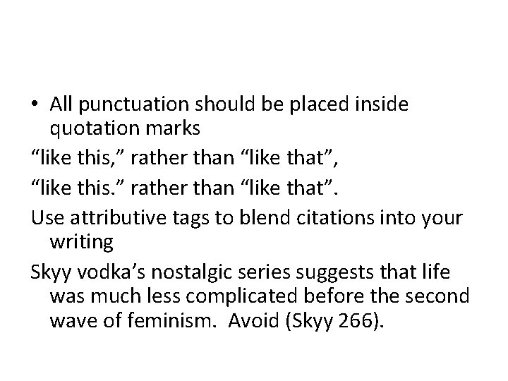  • All punctuation should be placed inside quotation marks “like this, ” rather