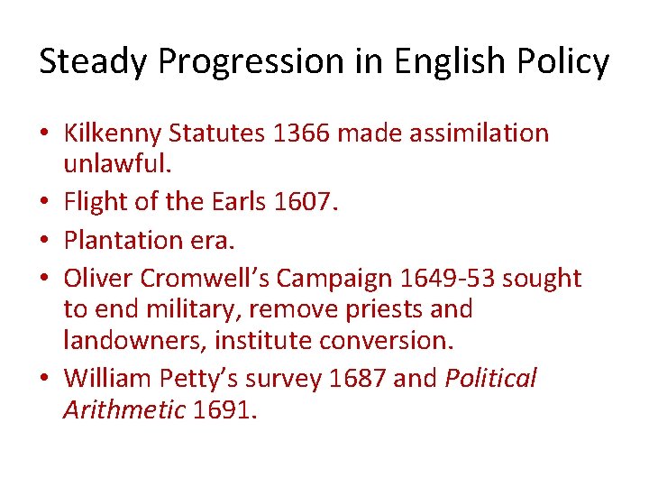 Steady Progression in English Policy • Kilkenny Statutes 1366 made assimilation unlawful. • Flight