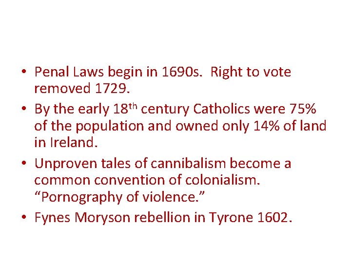  • Penal Laws begin in 1690 s. Right to vote removed 1729. •