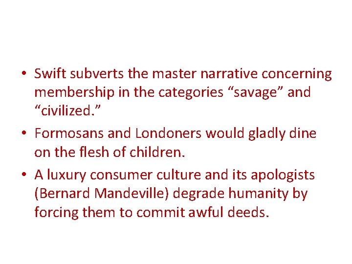  • Swift subverts the master narrative concerning membership in the categories “savage” and