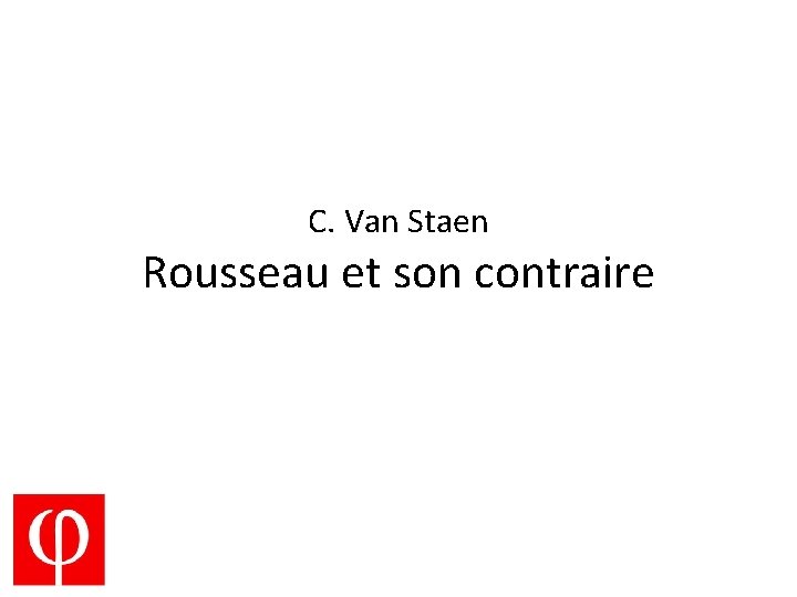 C. Van Staen Rousseau et son contraire 