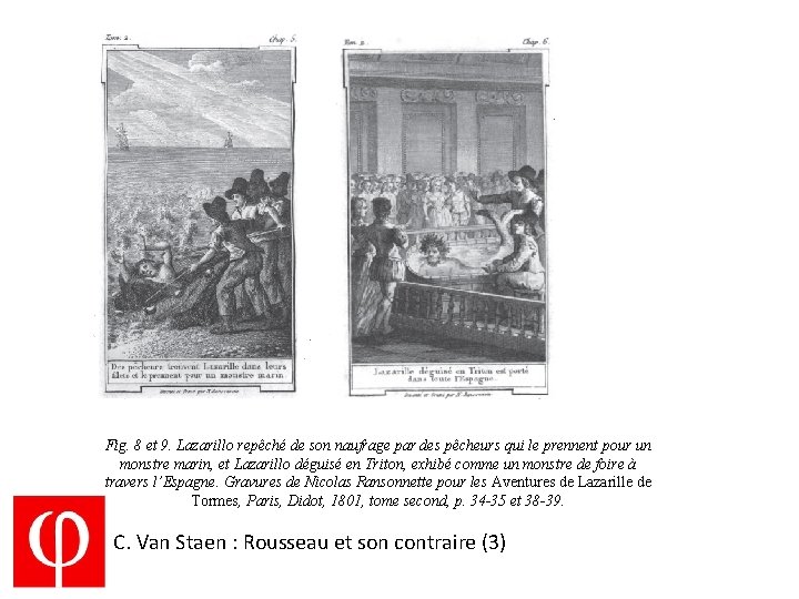 Fig. 8 et 9. Lazarillo repêché de son naufrage par des pêcheurs qui le