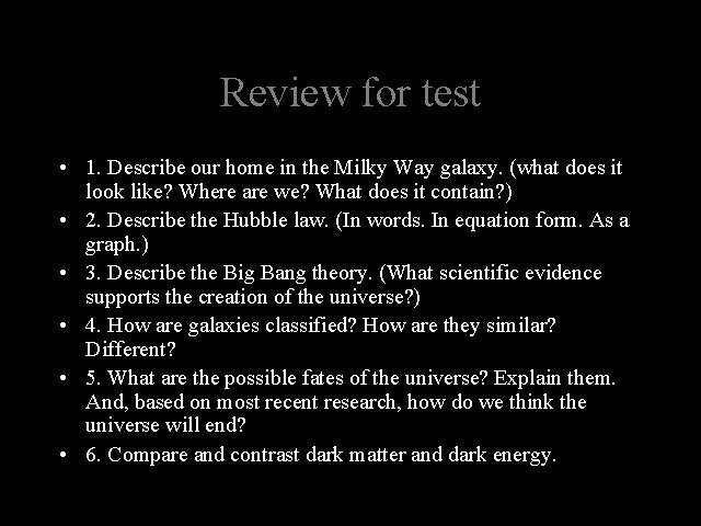 Review for test • 1. Describe our home in the Milky Way galaxy. (what