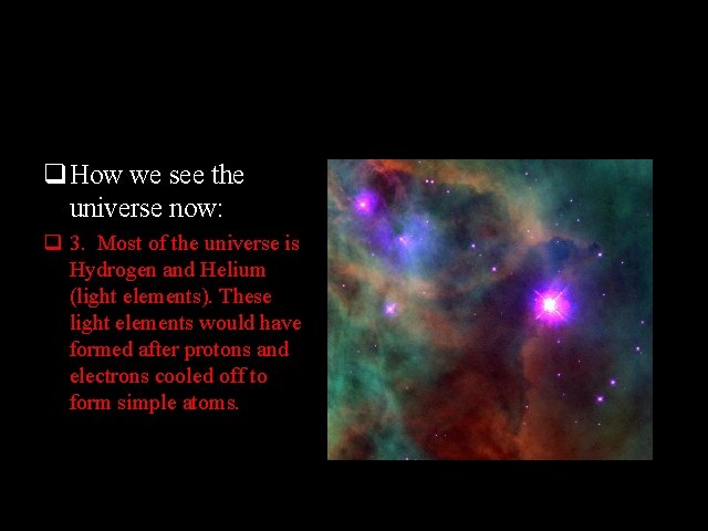 q How we see the universe now: q 3. Most of the universe is