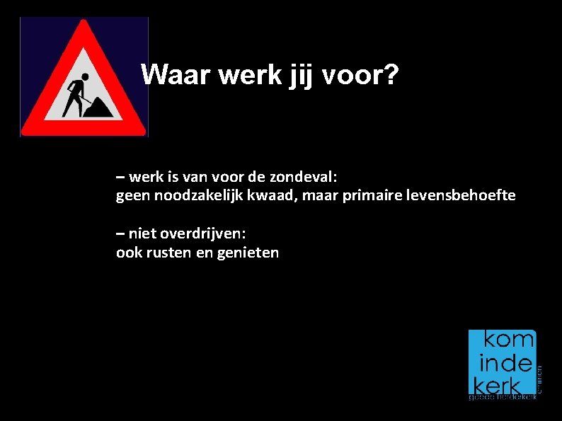 Waar werk jij voor? – werk is van voor de zondeval: geen noodzakelijk kwaad,