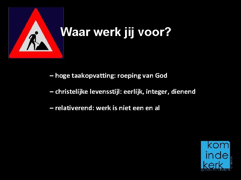 Waar werk jij voor? – hoge taakopvatting: roeping van God – christelijke levensstijl: eerlijk,