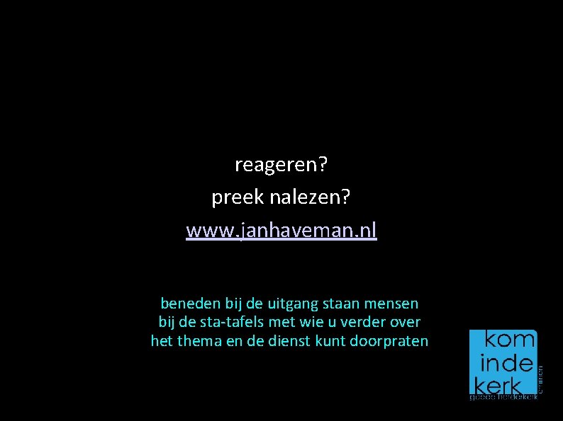 reageren? preek nalezen? www. janhaveman. nl beneden bij de uitgang staan mensen bij de