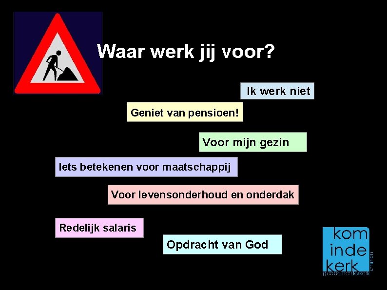 Waar werk jij voor? Ik werk niet Geniet van pensioen! Voor mijn gezin Iets