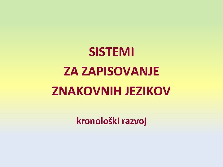 SISTEMI ZA ZAPISOVANJE ZNAKOVNIH JEZIKOV kronološki razvoj 