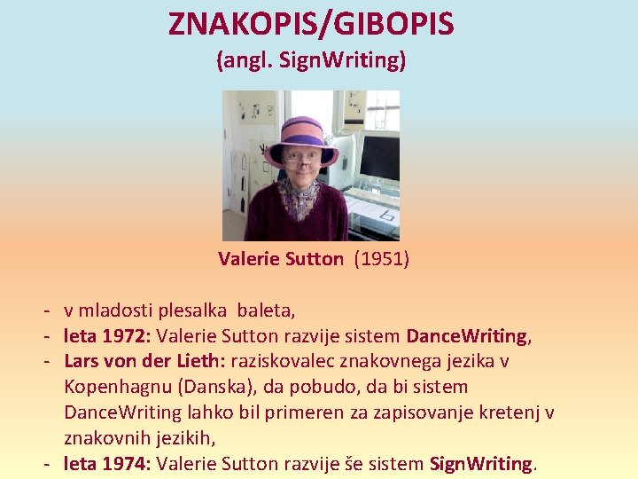 ZNAKOPIS/GIBOPIS (angl. Sign. Writing) Valerie Sutton (1951) - v mladosti plesalka baleta, - leta