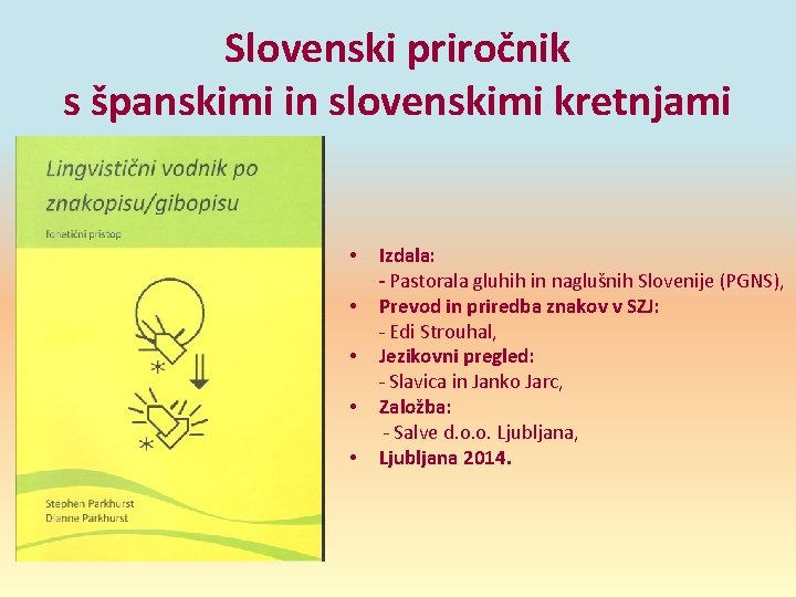 Slovenski priročnik s španskimi in slovenskimi kretnjami • • • Izdala: - Pastorala gluhih