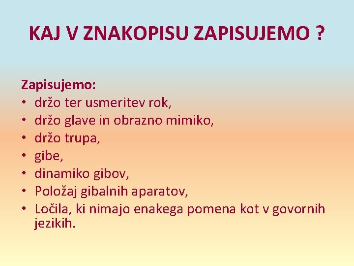 KAJ V ZNAKOPISU ZAPISUJEMO ? Zapisujemo: • držo ter usmeritev rok, • držo glave KAJ V ZNAKOPISU ZAPISUJEMO ? Zapisujemo: • držo ter usmeritev rok, • držo glave
