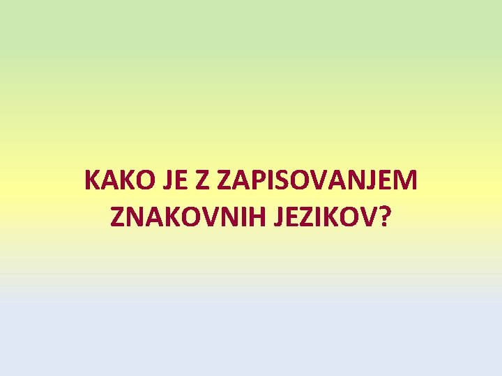 KAKO JE Z ZAPISOVANJEM ZNAKOVNIH JEZIKOV? 