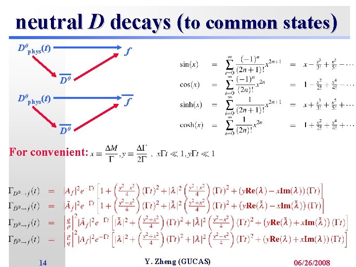 neutral D decays (to common states) D 0 phys(t) f D 0 For convenient: