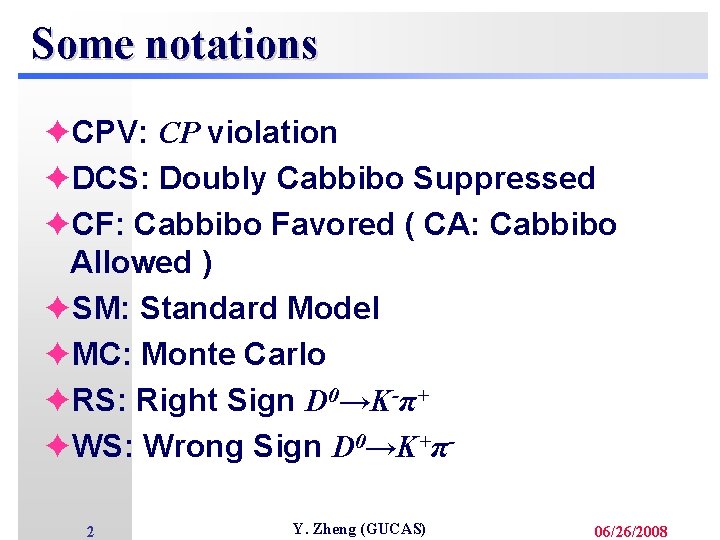 Some notations èCPV: CP violation èDCS: Doubly Cabbibo Suppressed èCF: Cabbibo Favored ( CA: