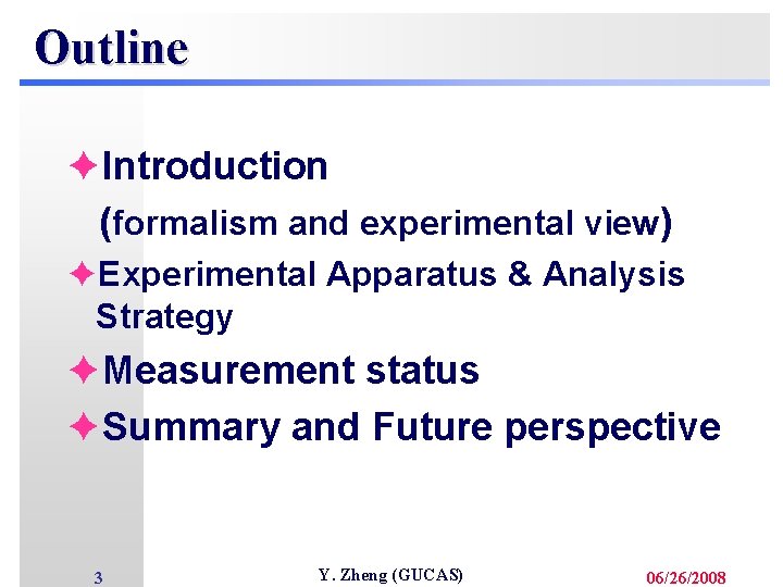 Outline èIntroduction (formalism and experimental view) èExperimental Apparatus & Analysis Strategy èMeasurement status èSummary