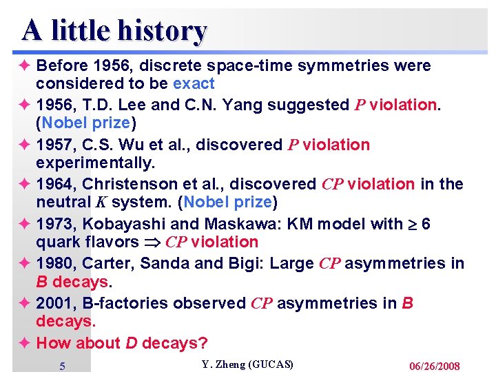 A little history è Before 1956, discrete space-time symmetries were considered to be exact