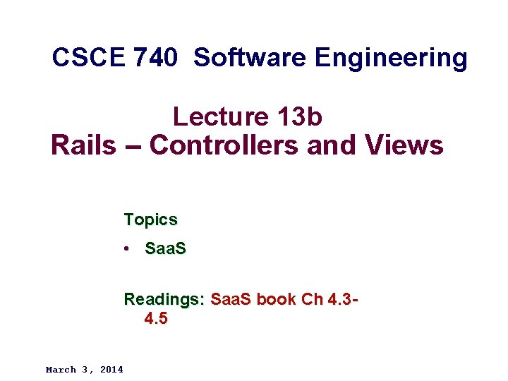 CSCE 740 Software Engineering Lecture 13 b Rails – Controllers and Views Topics •