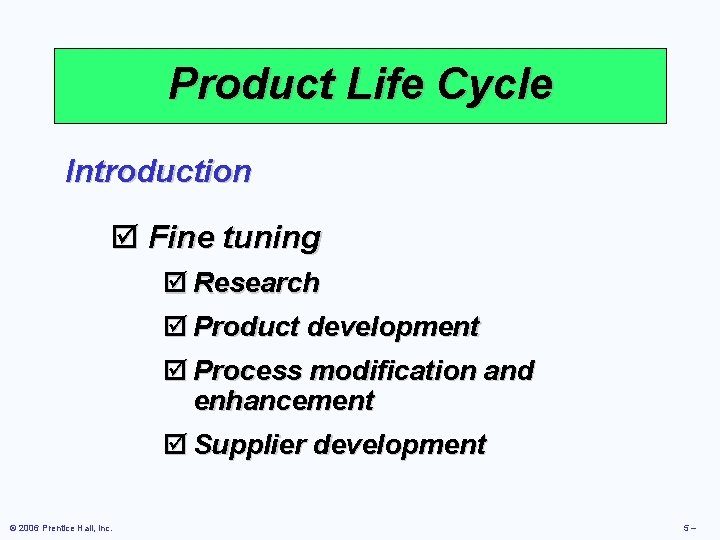Product Life Cycle Introduction þ Fine tuning þ Research þ Product development þ Process