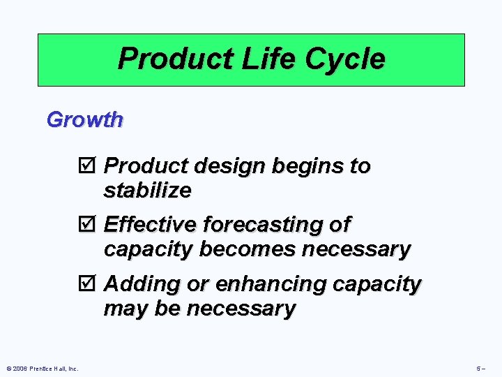 Product Life Cycle Growth þ Product design begins to stabilize þ Effective forecasting of