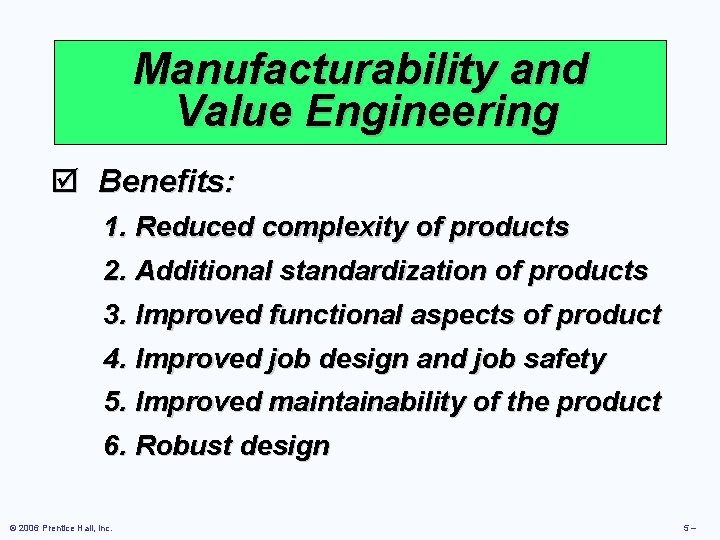 Manufacturability and Value Engineering þ Benefits: 1. Reduced complexity of products 2. Additional standardization