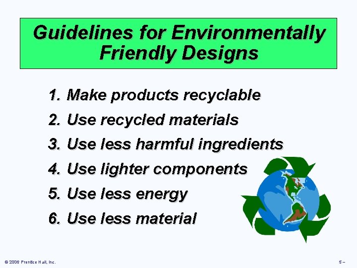 Guidelines for Environmentally Friendly Designs 1. Make products recyclable 2. Use recycled materials 3.