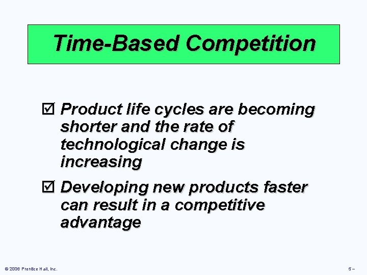 Time-Based Competition þ Product life cycles are becoming shorter and the rate of technological