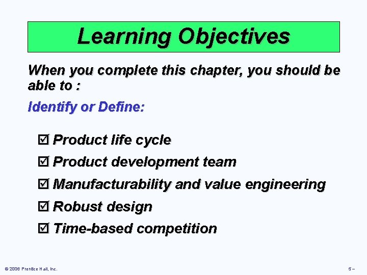 Learning Objectives When you complete this chapter, you should be able to : Identify