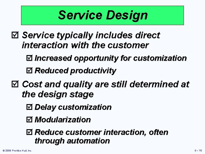 Service Design þ Service typically includes direct interaction with the customer þ Increased opportunity