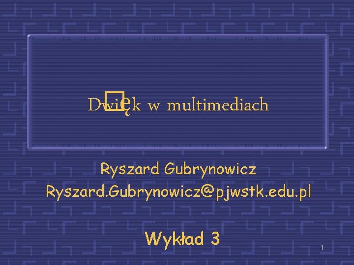 D� więk w multimediach Ryszard Gubrynowicz Ryszard. Gubrynowicz@pjwstk. edu. pl Wykład 3 1 