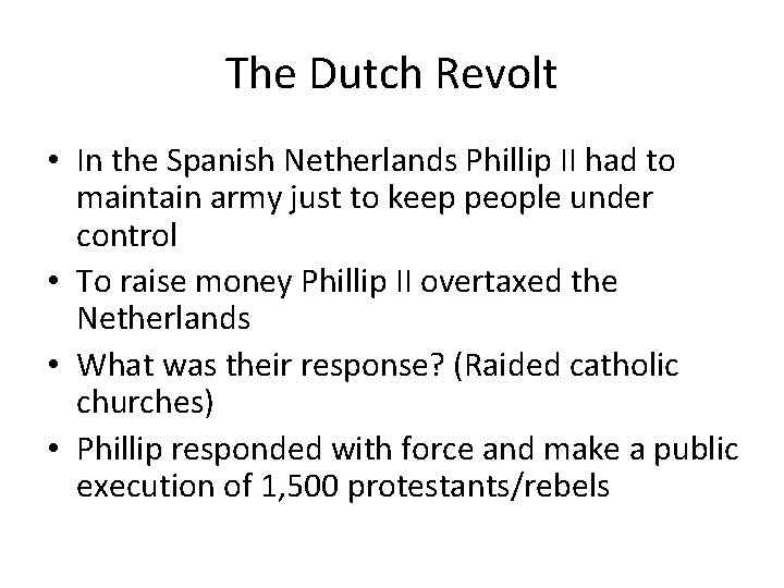 The Dutch Revolt • In the Spanish Netherlands Phillip II had to maintain army