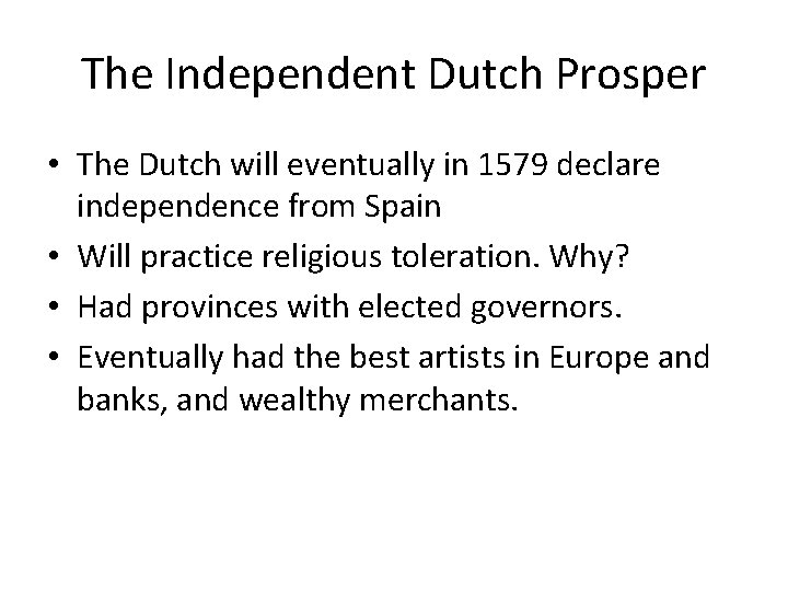 The Independent Dutch Prosper • The Dutch will eventually in 1579 declare independence from