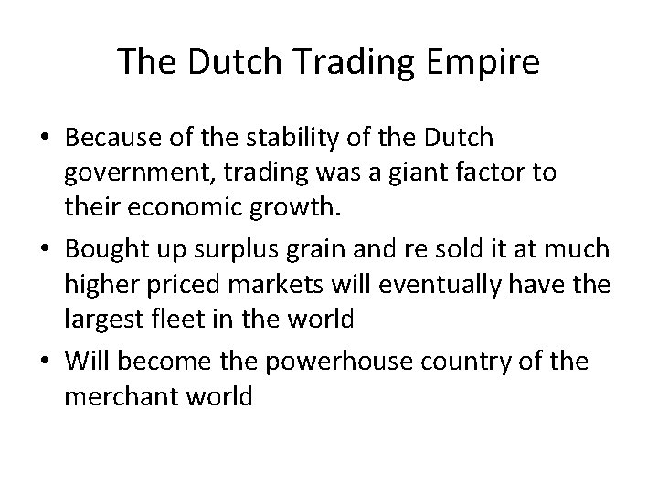 The Dutch Trading Empire • Because of the stability of the Dutch government, trading