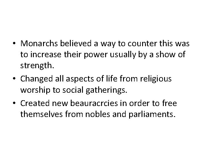  • Monarchs believed a way to counter this was to increase their power