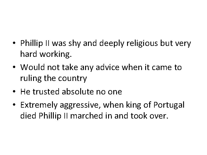  • Phillip II was shy and deeply religious but very hard working. •