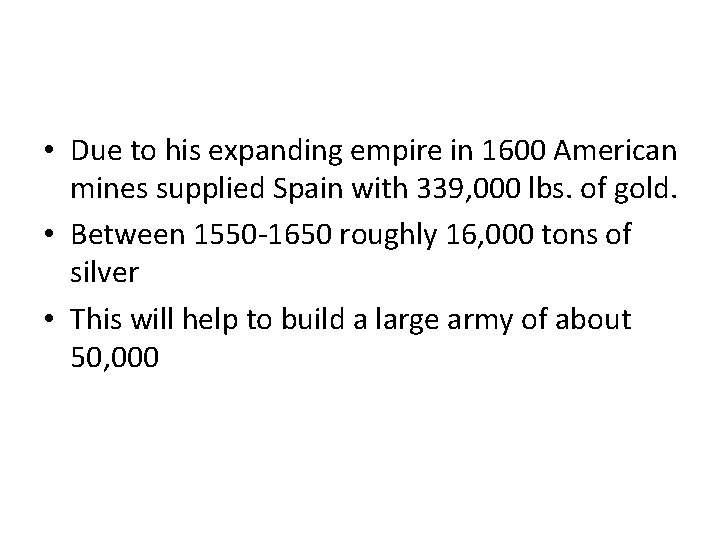  • Due to his expanding empire in 1600 American mines supplied Spain with