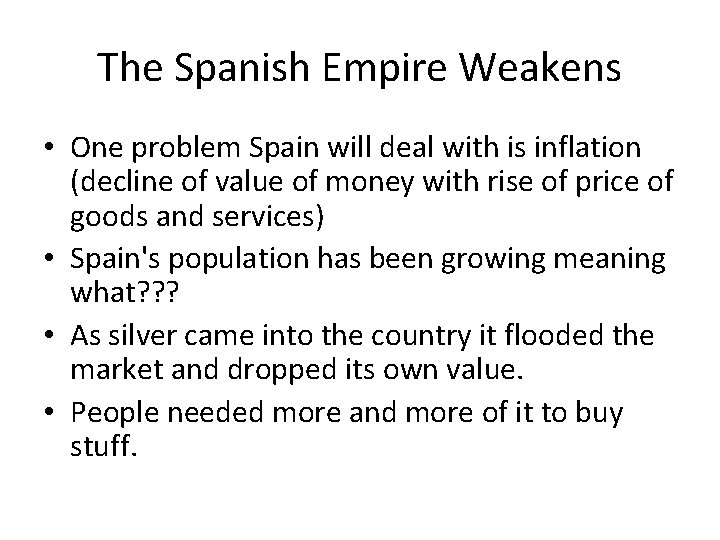 The Spanish Empire Weakens • One problem Spain will deal with is inflation (decline