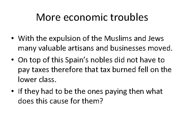 More economic troubles • With the expulsion of the Muslims and Jews many valuable