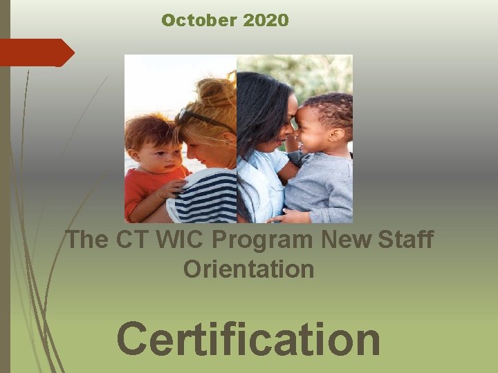 October 2020 The CT WIC Program New Staff Orientation Certification 