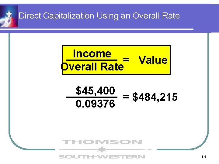 Direct Capitalization Using an Overall Rate Income = Value Overall Rate $45, 400 = Direct Capitalization Using an Overall Rate Income = Value Overall Rate $45, 400 =