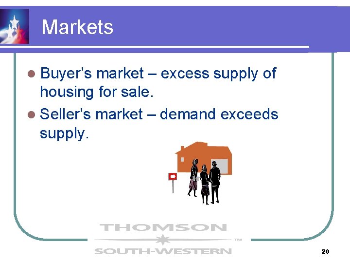 Markets l Buyer’s market – excess supply of housing for sale. l Seller’s market Markets l Buyer’s market – excess supply of housing for sale. l Seller’s market