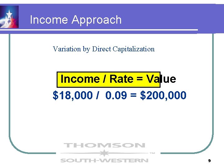 Income Approach Variation by Direct Capitalization Income / Rate = Value $18, 000 / Income Approach Variation by Direct Capitalization Income / Rate = Value $18, 000 /
