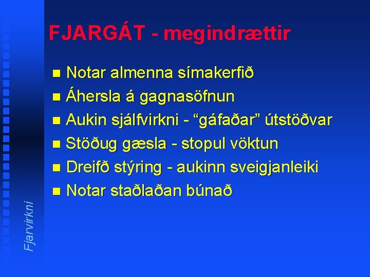 FJARGÁT - megindrættir Notar almenna símakerfið n Áhersla á gagnasöfnun n Aukin sjálfvirkni -