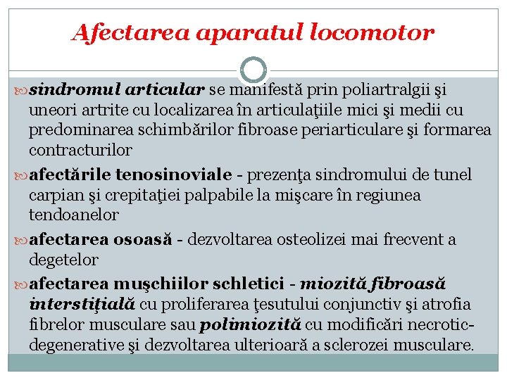 Afectarea aparatul locomotor sindromul articular se manifestă prin poliartralgii şi uneori artrite cu localizarea