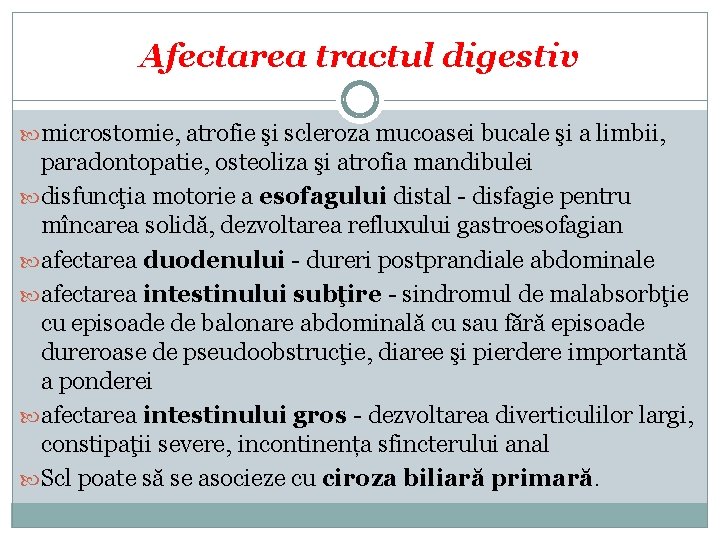 Afectarea tractul digestiv microstomie, atrofie şi scleroza mucoasei bucale şi a limbii, paradontopatie, osteoliza