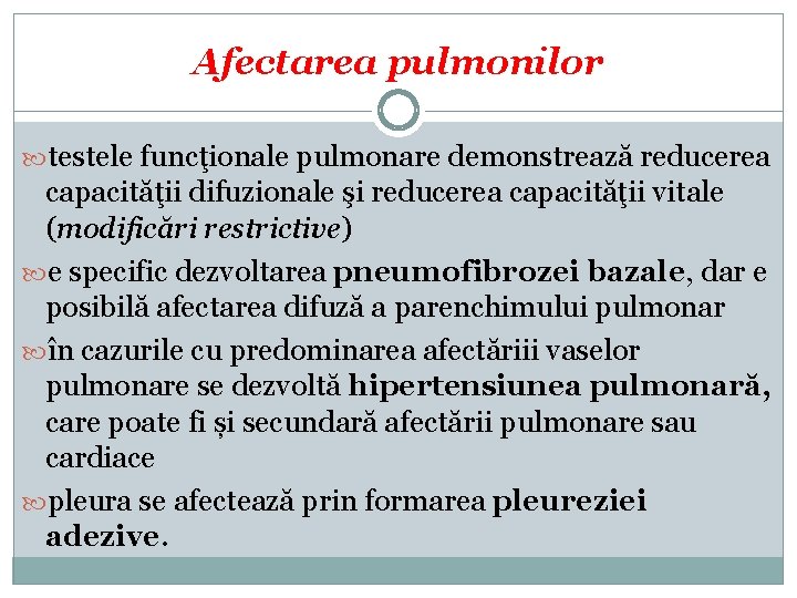 Afectarea pulmonilor testele funcţionale pulmonare demonstrează reducerea capacităţii difuzionale şi reducerea capacităţii vitale (modificări