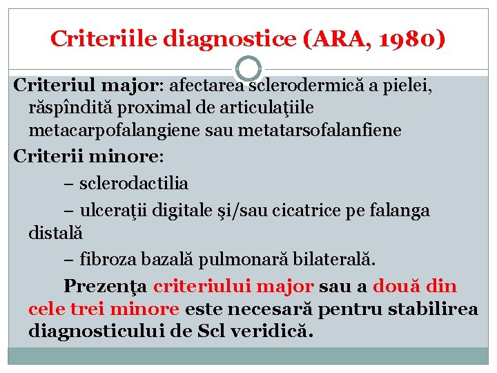 Criteriile diagnostice (ARA, 1980) Criteriul major: afectarea sclerodermică a pielei, răspîndită proximal de articulaţiile