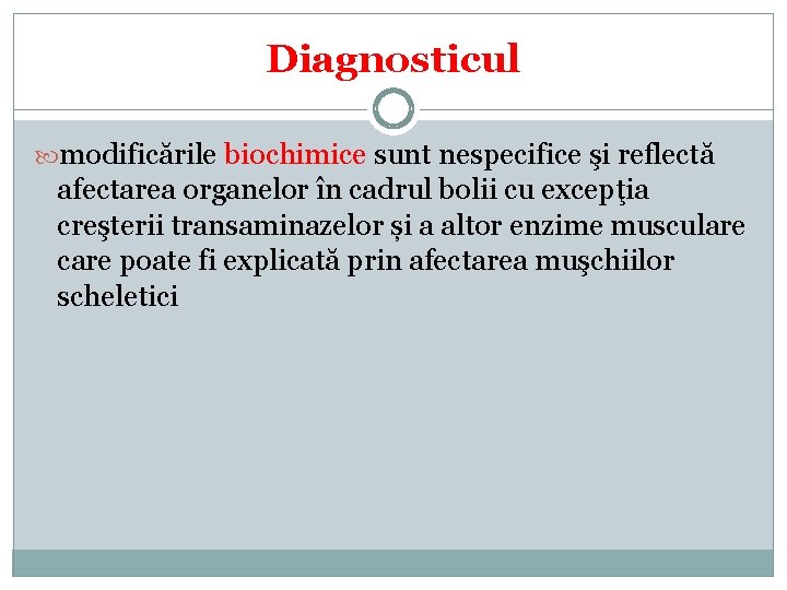 Diagnosticul modificările biochimice sunt nespecifice şi reflectă afectarea organelor în cadrul bolii cu excepţia