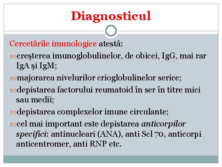 Diagnosticul Cercetările imunologice atestă: creşterea imunoglobulinelor, de obicei, Ig. G, mai rar Ig. A